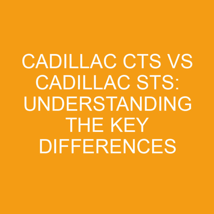 Cadillac CTS vs Cadillac STS: Understanding the Key Differences