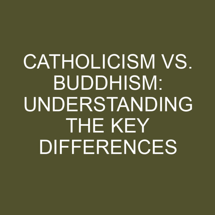 Catholicism vs. Buddhism: Understanding the Key Differences