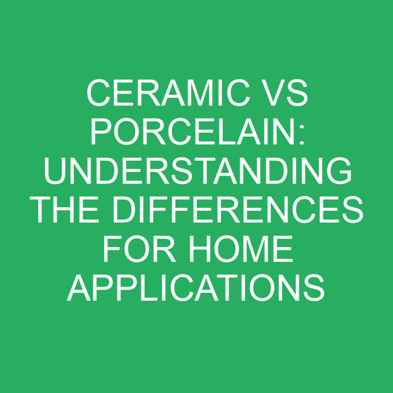 Ceramic vs Porcelain: Understanding the Differences for Home Applications