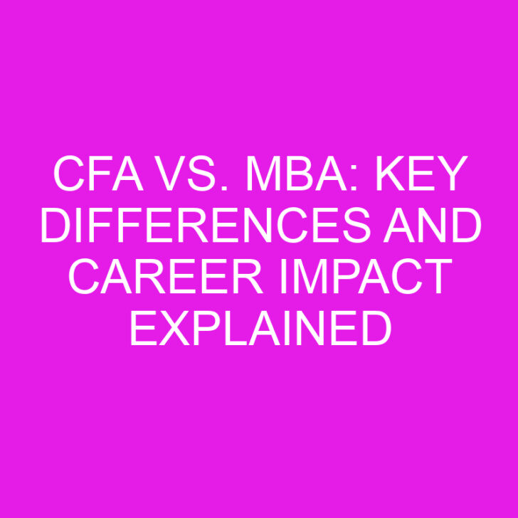 CFA vs. MBA: Key Differences and Career Impact Explained