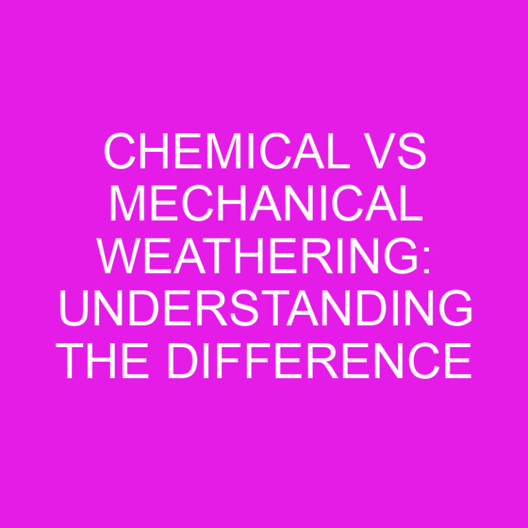 Chemical vs Mechanical Weathering: Understanding the Difference