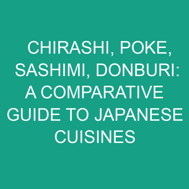 Chirashi, Poke, Sashimi, Donburi: Guide to Japanese Cuisines