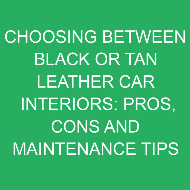 Choosing Between Black or Tan Leather Car Interiors: Pros, Cons and Maintenance Tips