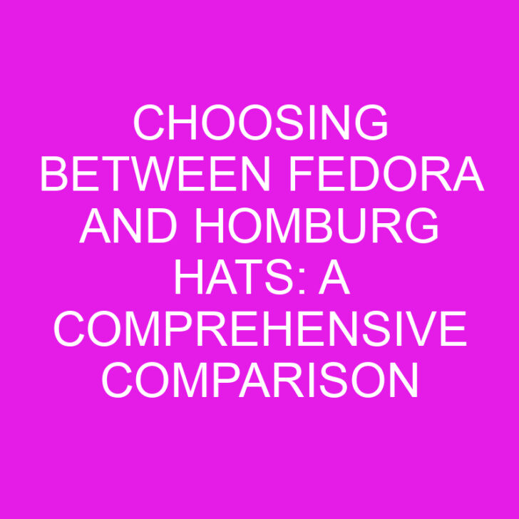 Choosing Between Fedora and Homburg Hats: A Comprehensive Comparison