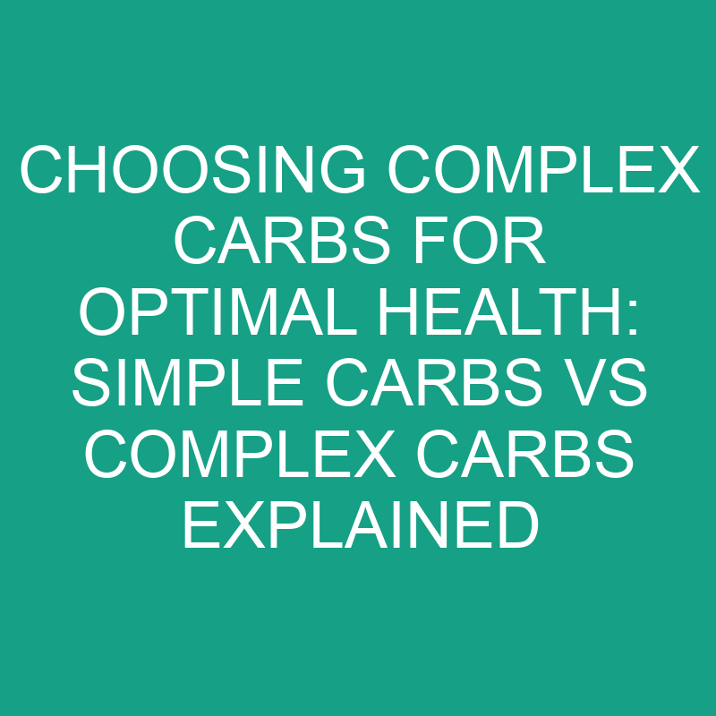 choosing complex carbs for optimal health simple carbs vs complex carbs explained 19372 2