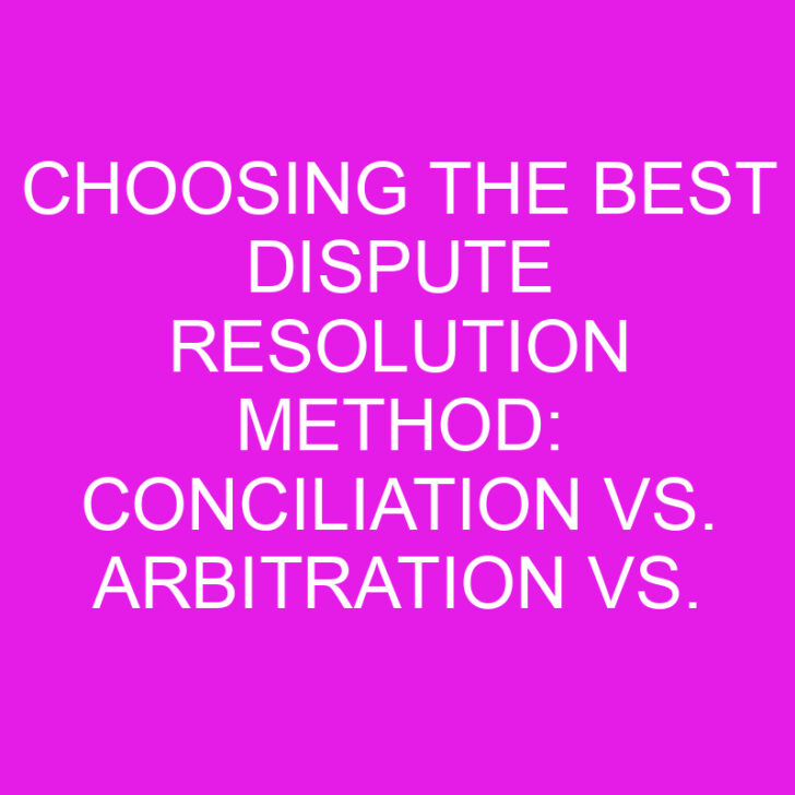 Choosing the Best Dispute Resolution Method: Conciliation vs. Arbitration vs. Adjudication Explained