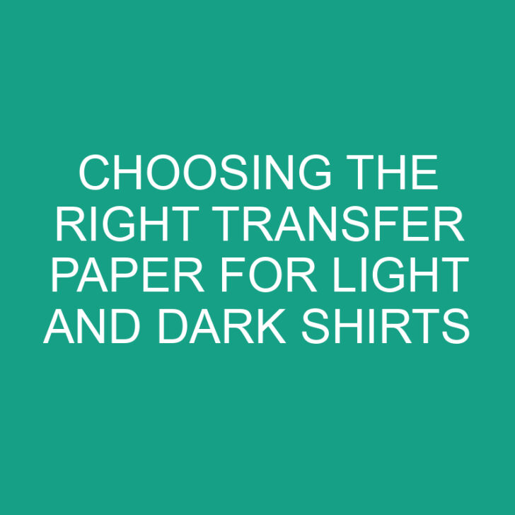 Choosing the Right Transfer Paper for Light and Dark Shirts