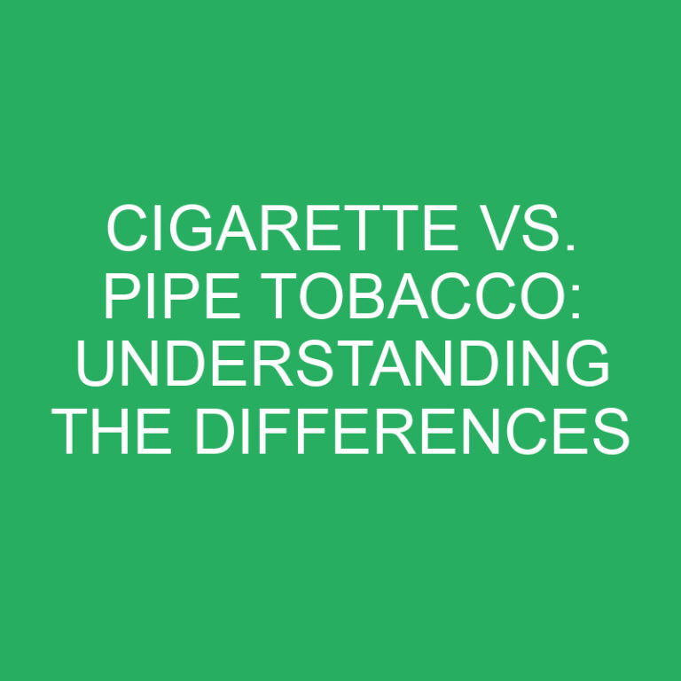Cigarette vs. Pipe Tobacco: Understanding the Differences
