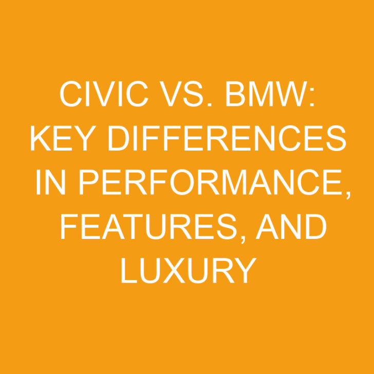 Civic vs. BMW: Key Differences in Performance, Features, and Luxury