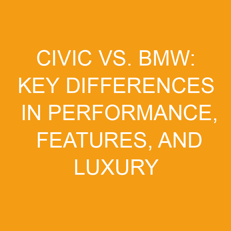 civic vs bmw key differences in performance features and