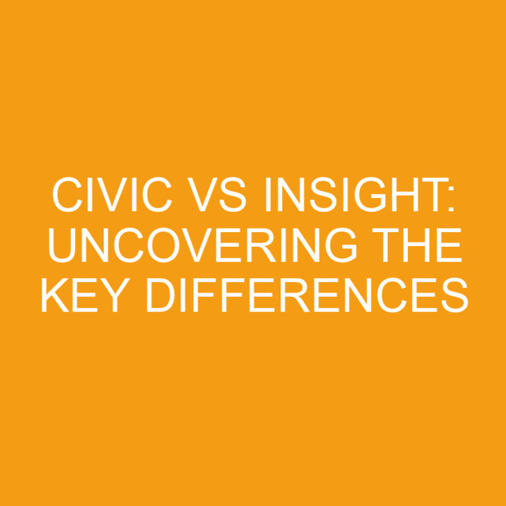 Civic vs Insight: Uncovering the Key Differences