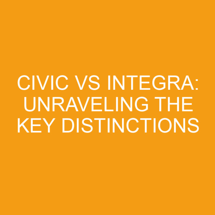 Civic vs Integra: Unraveling the Key Distinctions