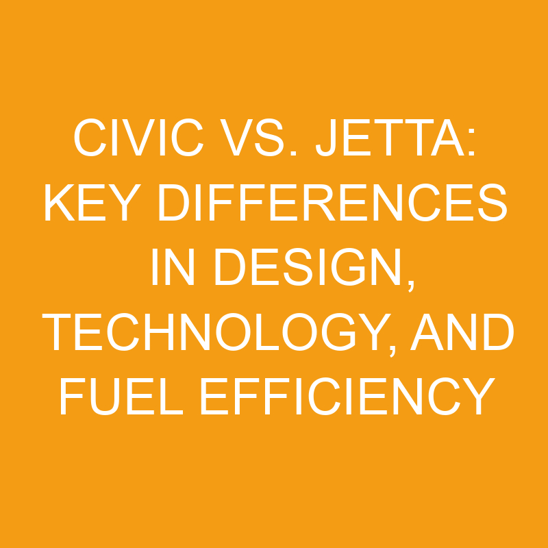 Civic Vs. Jetta Key Differences In Design, Technology, And Fuel