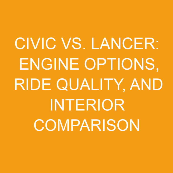 Civic vs. Lancer: Engine Options, Ride Quality, and Interior Comparison