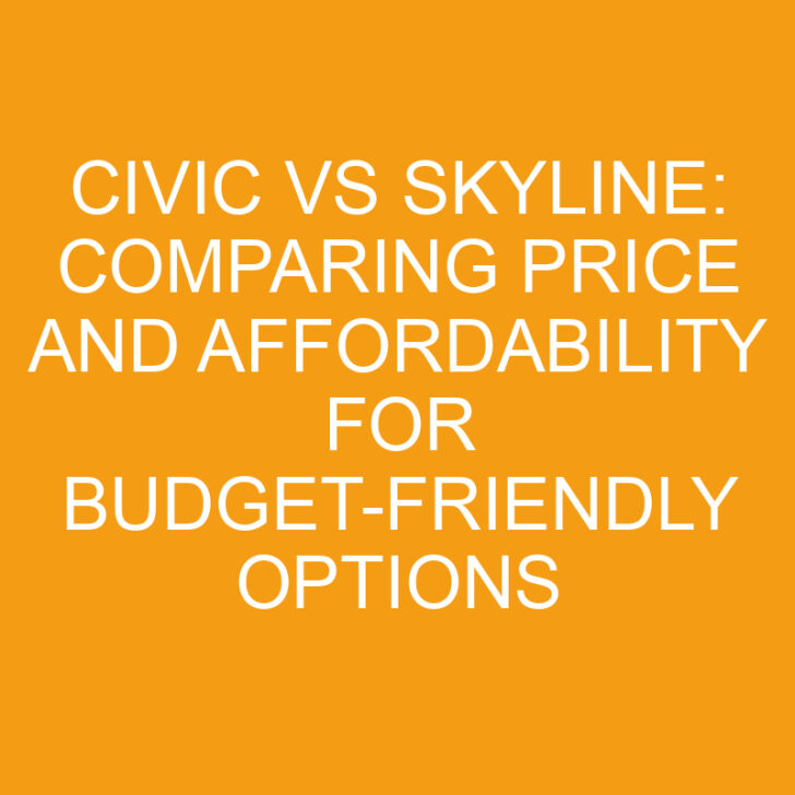 Civic vs Skyline: Comparing Price and Affordability for Budget-friendly Options