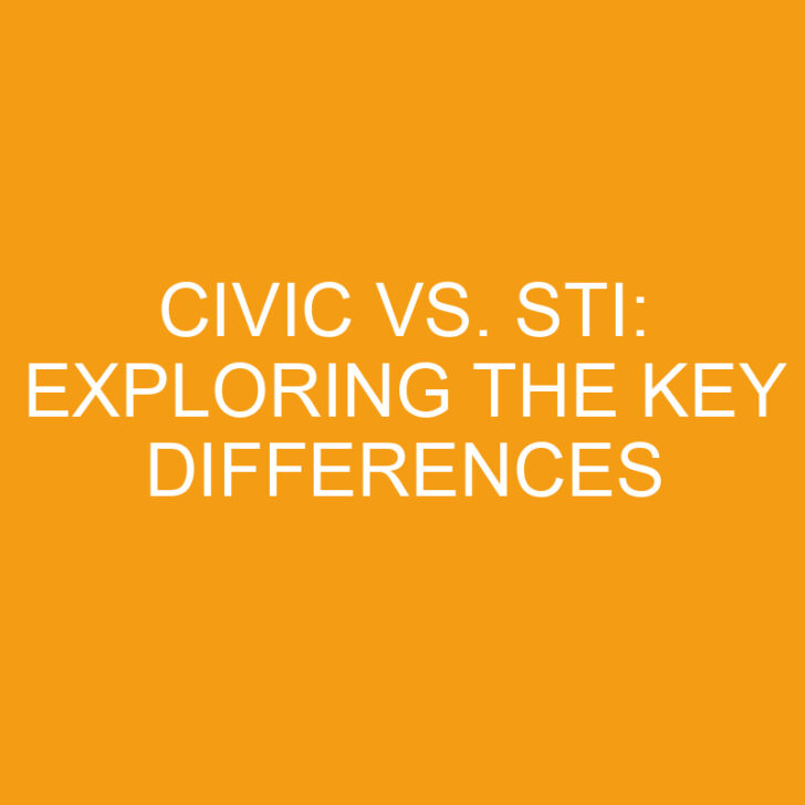 Civic vs. STI: Exploring the Key Differences