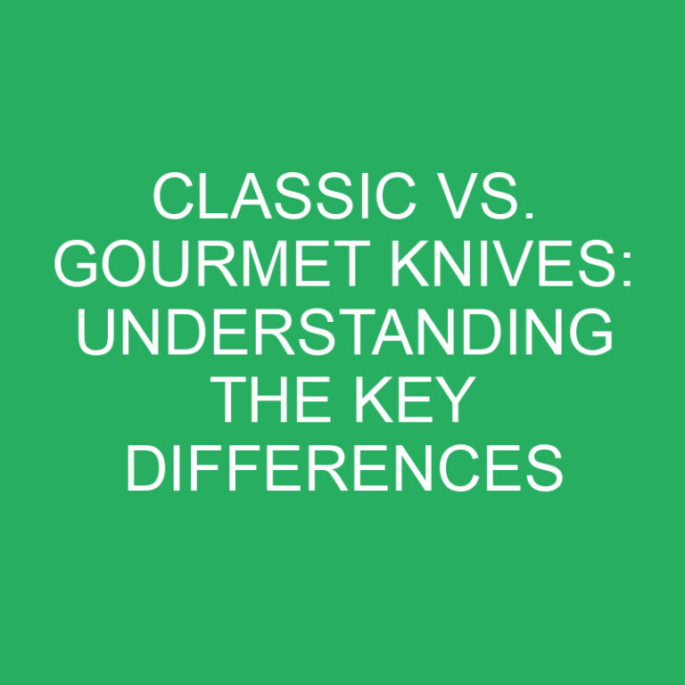 Classic vs. Gourmet Knives: Understanding the Key Differences