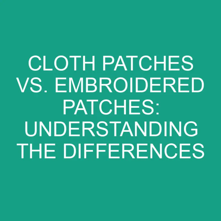 Cloth Patches vs. Embroidered Patches: Understanding the Differences