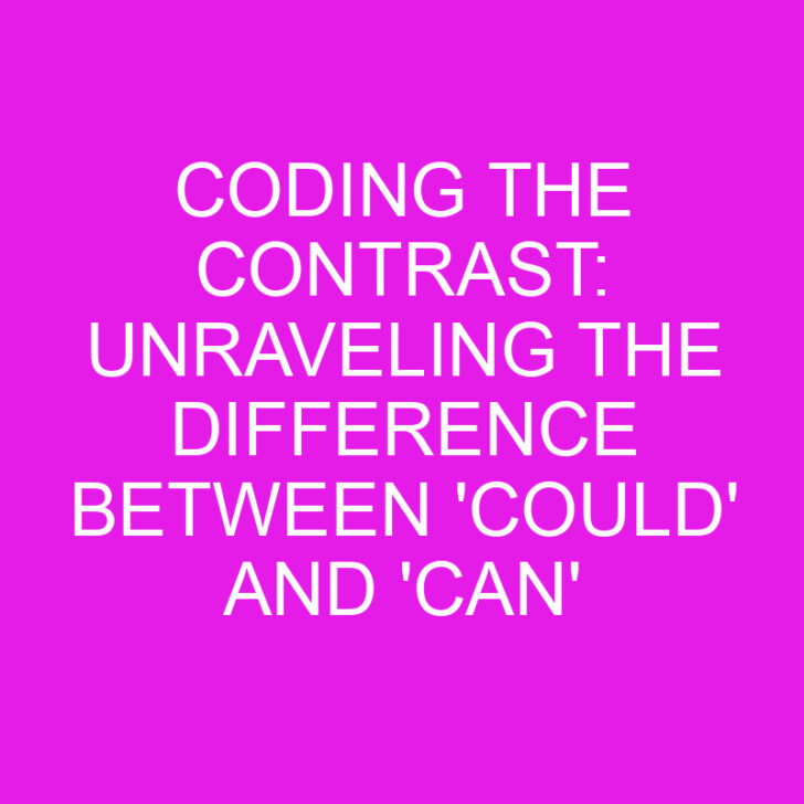 Coding the Contrast: Unraveling the Difference Between ‘Could’ and ‘Can’