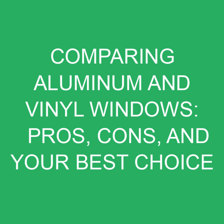 Comparing Aluminum and Vinyl Windows: Pros, Cons, and Your Best Choice
