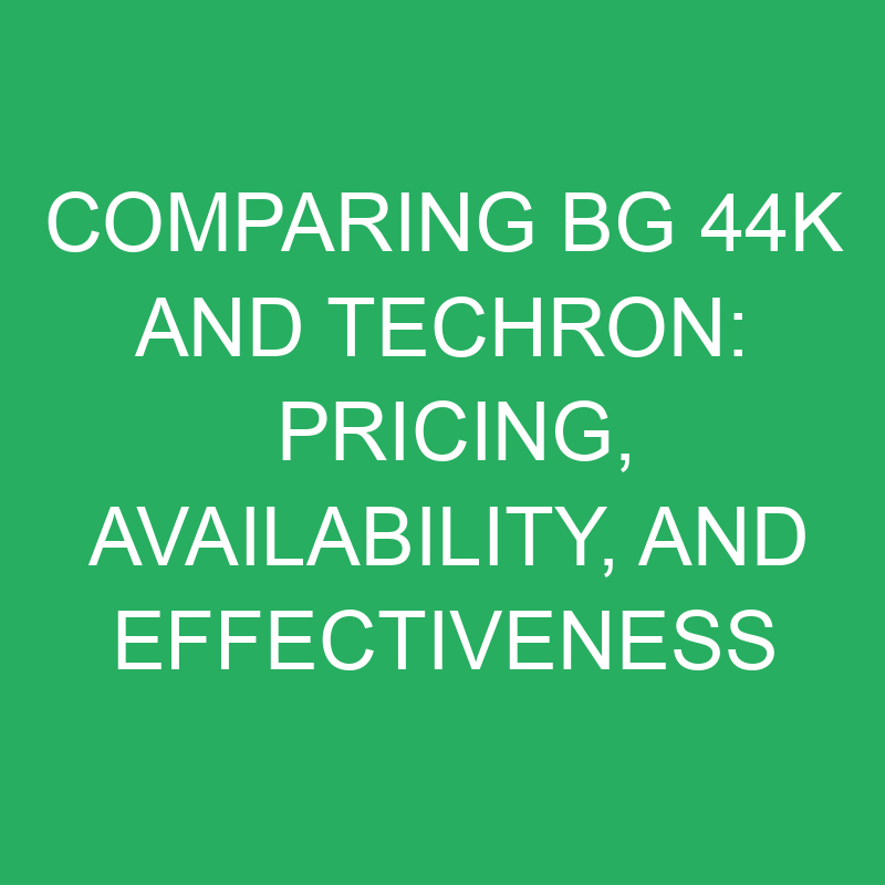 Comparing BG 44K And Techron: Pricing, Availability, And Effectiveness ...