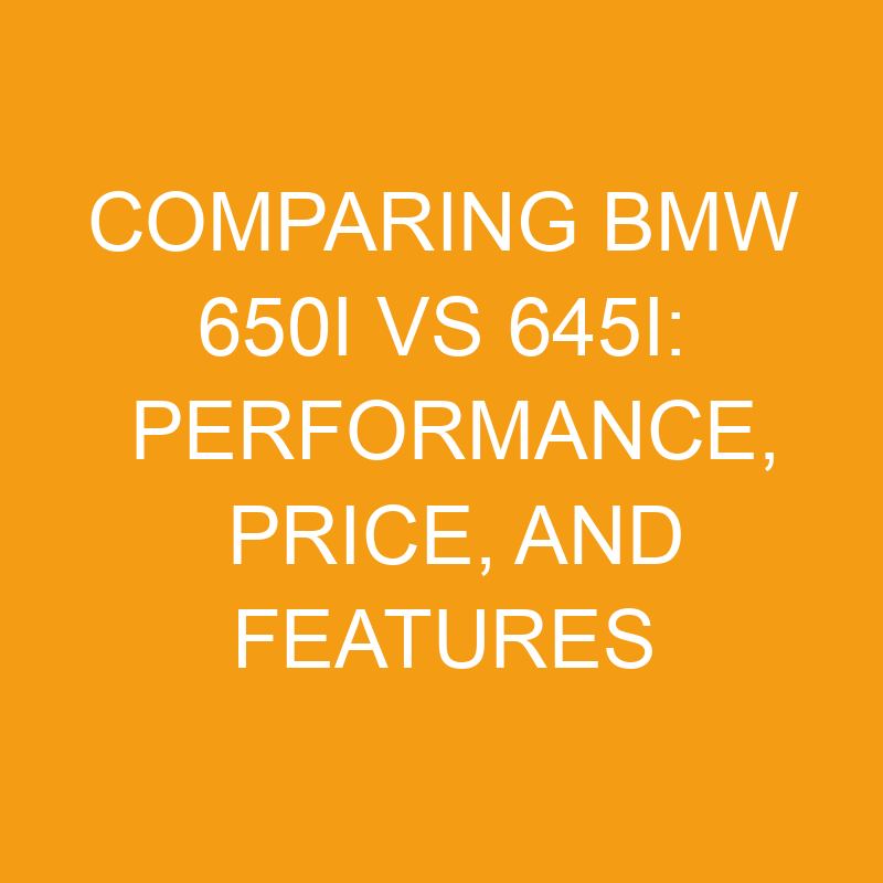 comparing bmw 650i vs 645i performance price and features 7485