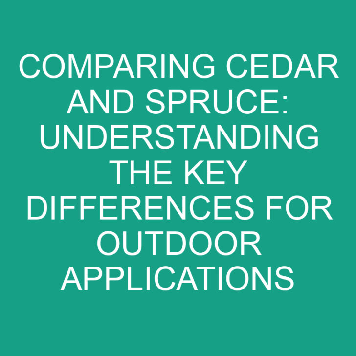 Comparing Cedar and Spruce: Understanding the Key Differences for Outdoor Applications