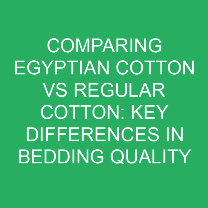 Comparing Egyptian Cotton vs Regular Cotton: Key Differences in Bedding Quality