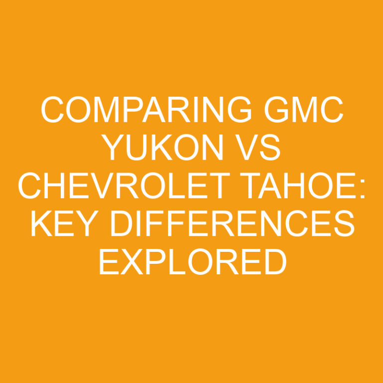 Comparing GMC Yukon vs Chevrolet Tahoe: Key Differences Explored