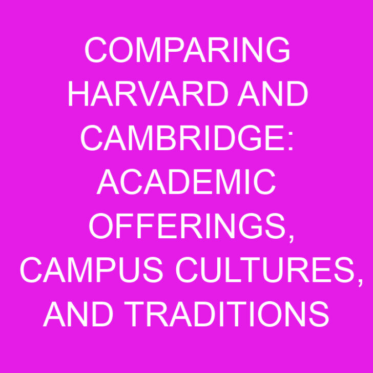 Comparing Harvard and Cambridge: Academic Offerings, Campus Cultures, and Traditions