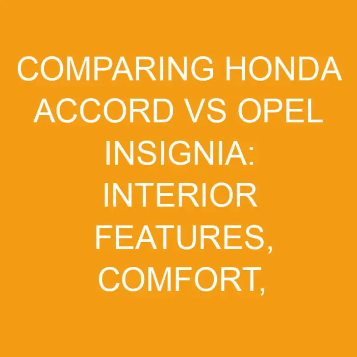 Comparing Honda Accord vs Opel Insignia: Features, Comfort, Technology, and Safety