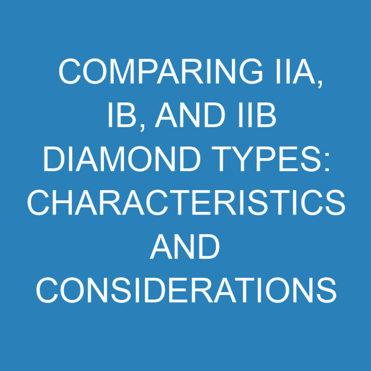 Comparing IIA, IB, and IIB Diamond Types: Characteristics and Considerations