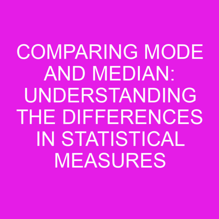 Comparing Mode and Median: Understanding the Differences in Statistical Measures