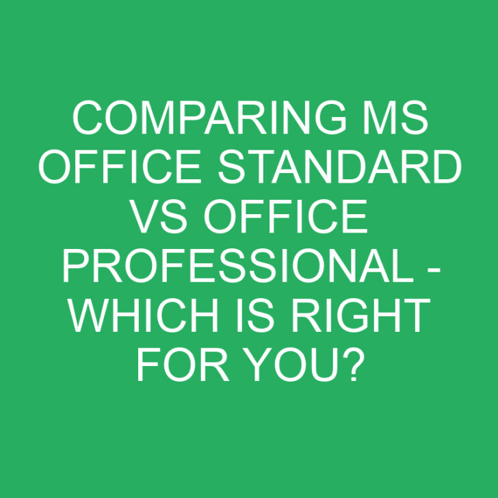 Comparing Ms Office Standard vs Office Professional – Which is Right for You?