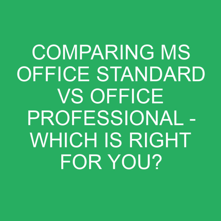 Comparing Ms Office Standard vs Office Professional – Which is Right for You?