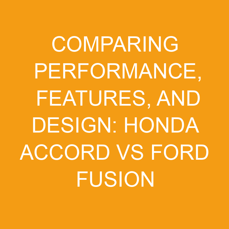 comparing performance features and design honda accord vs ford fusion 7512