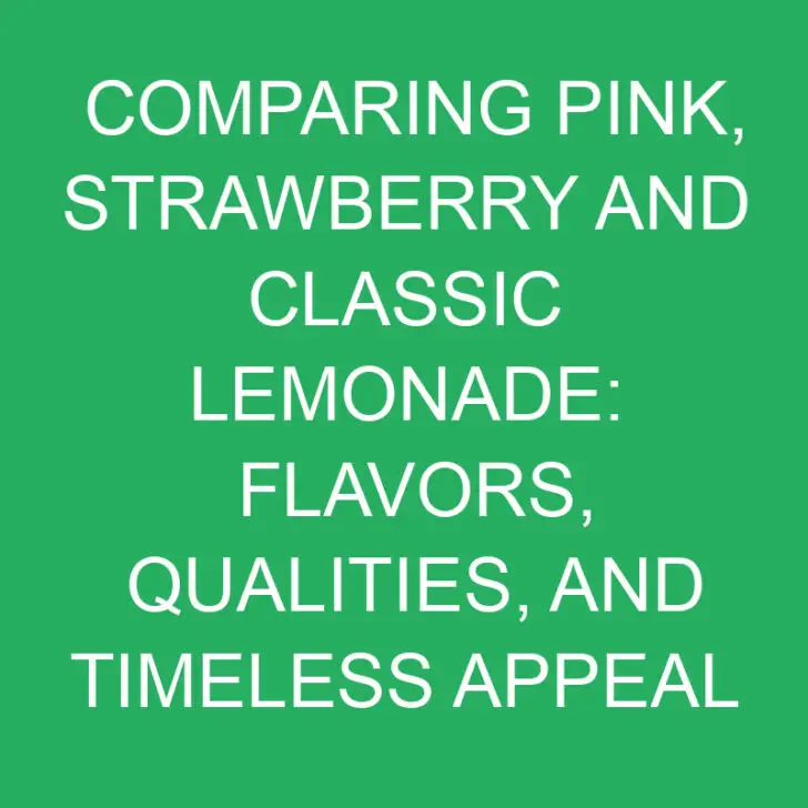 Comparing Pink, Strawberry and Classic Lemonade: Flavors and Qualities
