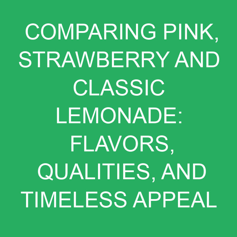 comparing pink strawberry and classic lemonade flavors qualities and timeless appeal 12093