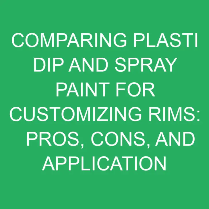 Comparing Plasti Dip and Spray Paint for Customizing Rims: Pros, Cons, and Application Process