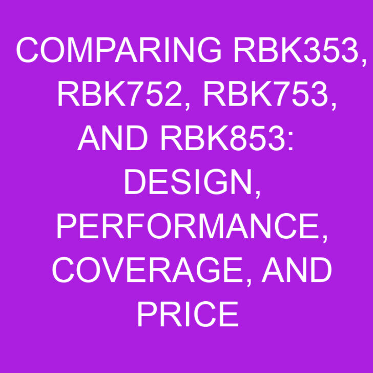 Comparing rbk353, rbk752, rbk753, and rbk853: Design, Performance, Coverage, and Price