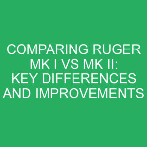 comparing ruger mk i vs mk ii key differences and improvements 12236