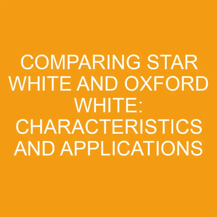 Comparing Star White and Oxford White: Characteristics and Applications