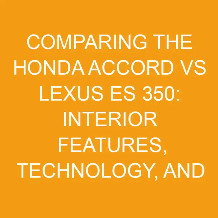 Comparing the Honda Accord vs Lexus ES 350: Interior Features, Technology, and Safety