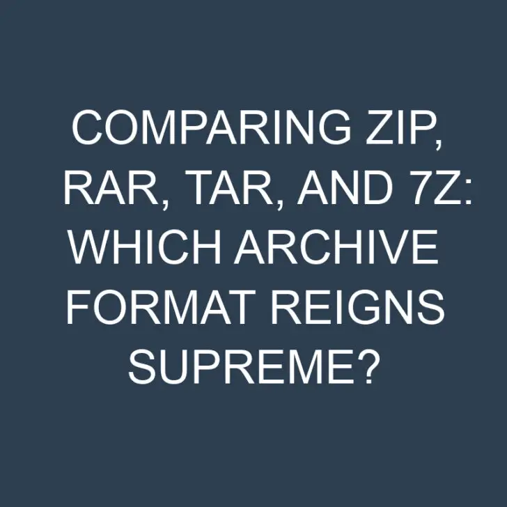 Comparing Zip, Rar, Tar, and 7z: Which Archive Format Reigns Supreme?
