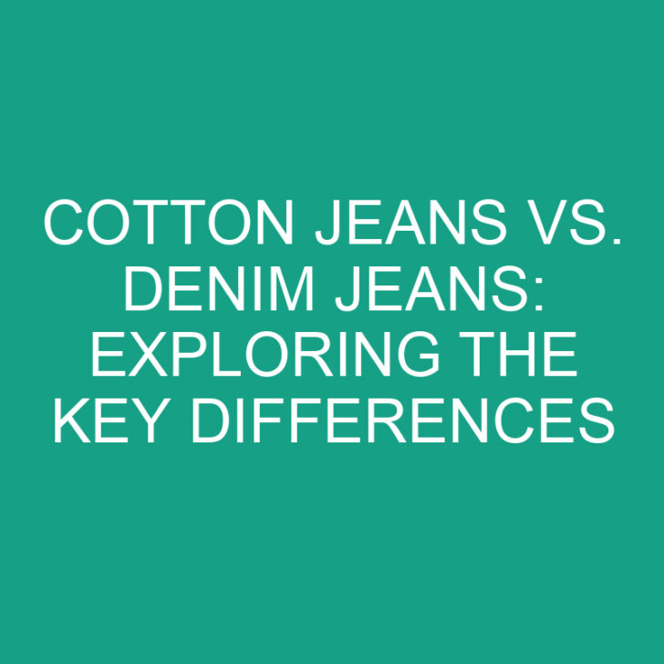 Cotton Jeans vs. Denim Jeans: Exploring the Key Differences