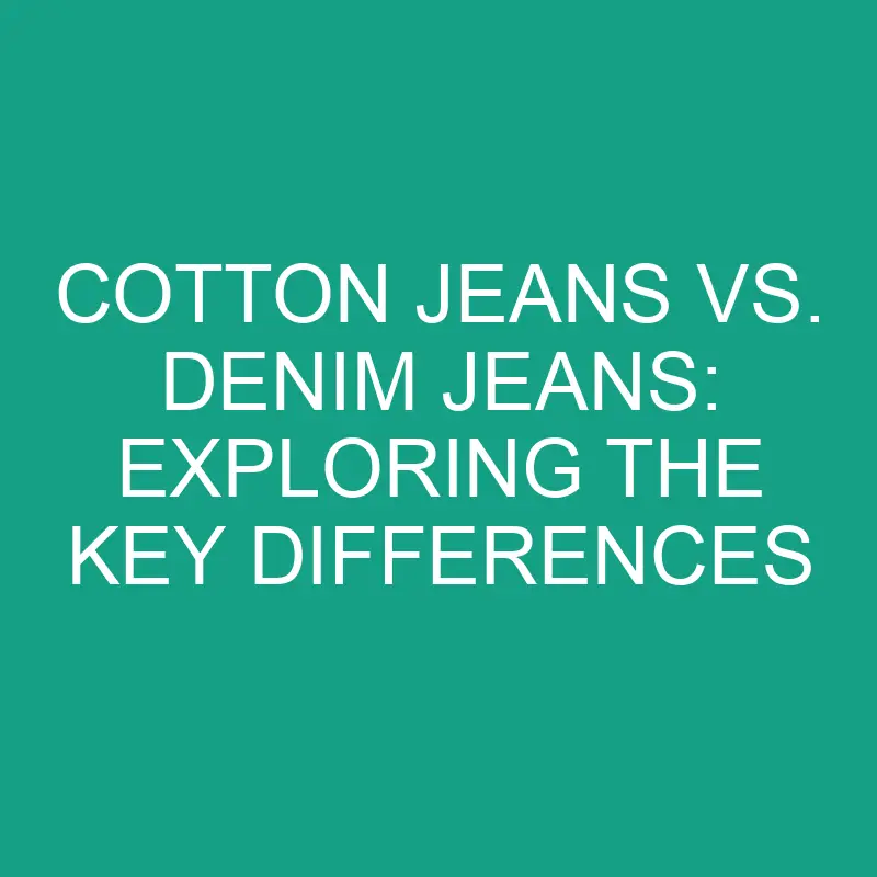 cotton-jeans-vs-denim-jeans-exploring-the-key-differences-differencess