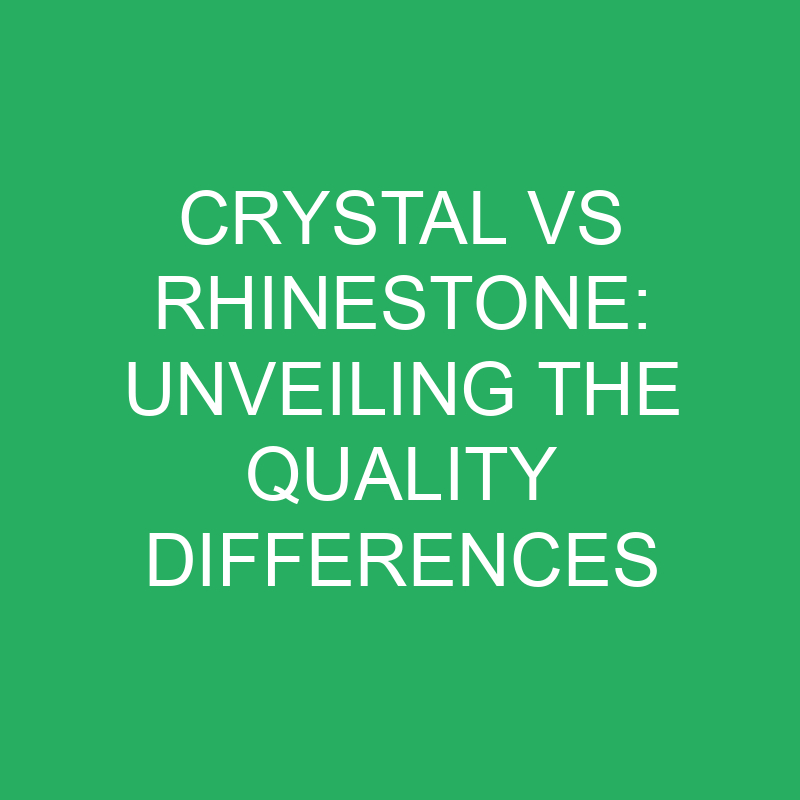 Crystal vs Rhinestone: Unveiling the Quality Differences 1 crystal vs rhinestone unveiling the quality differences 12241