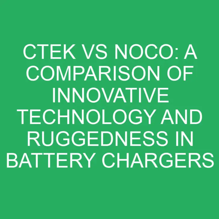 Ctek vs Noco: A Comparison of Innovative Technology and Ruggedness in Battery Chargers