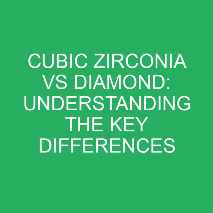 Cubic Zirconia vs Diamond: Understanding the Key Differences