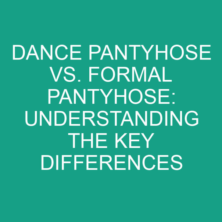 Dance Pantyhose vs. Formal Pantyhose: Understanding the Key Differences